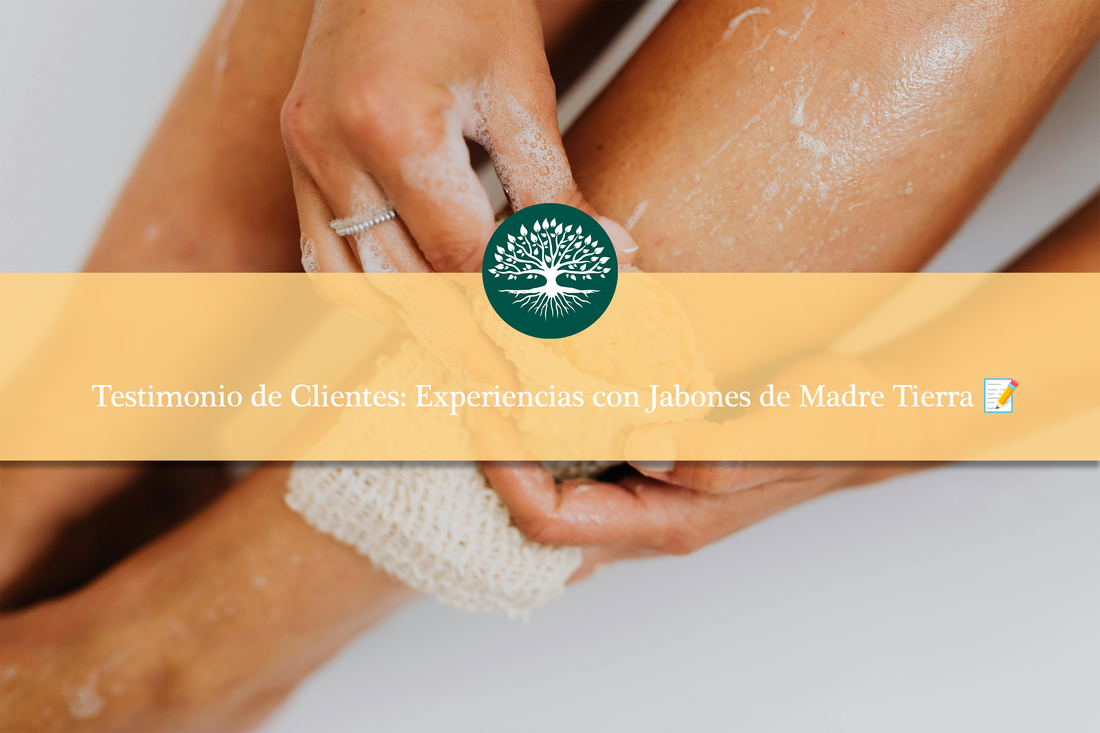 Testimonio de Clientes: Experiencias con Jabones de Madre Tierra 📝